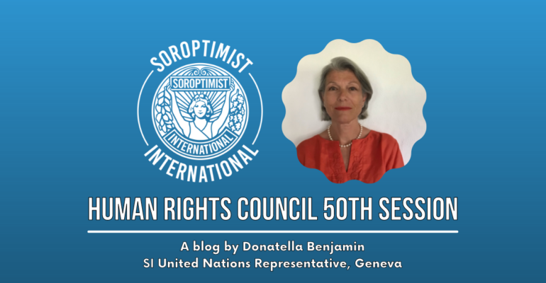 Blue Background centre left features white Soroptimist International Logo, centre right head and shoulders photo of Author smiling. Below , white text reads: Human Rights Council 50th Session. A blog by Donatella Benjamin, SI United Nations Representative, Geneva.