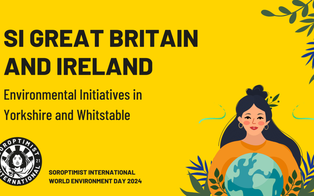 Soroptimist International Great Britain and Ireland: Environmental Initiatives in Yorkshire and Whitstable